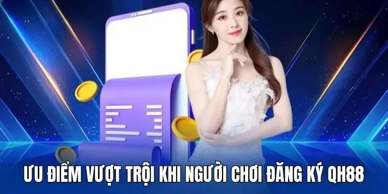 Đăng ký QH88 để sử dụng những tính năng nổi bật